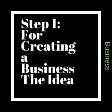Step 1: For Creating a  Business – The Idea